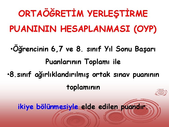 ORTAÖĞRETİM YERLEŞTİRME PUANININ HESAPLANMASI (OYP) • Öğrencinin 6, 7 ve 8. sınıf Yıl Sonu