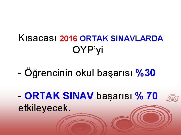 Kısacası 2016 ORTAK SINAVLARDA OYP’yi - Öğrencinin okul başarısı %30 - ORTAK SINAV başarısı