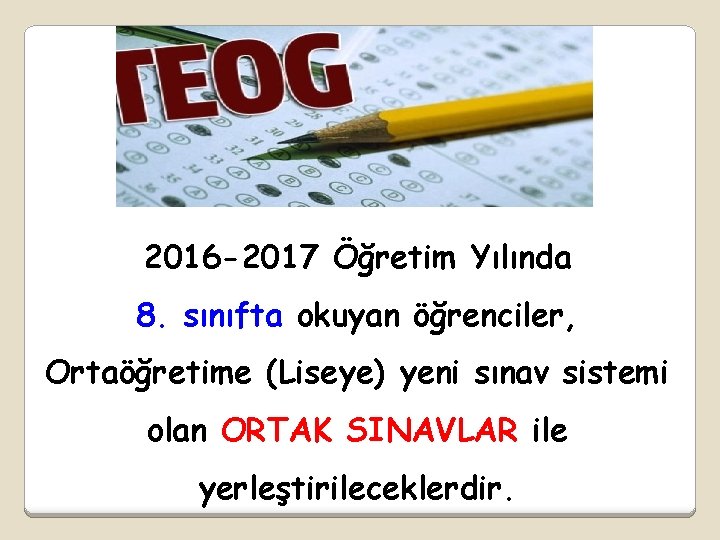 2016 -2017 Öğretim Yılında 8. sınıfta okuyan öğrenciler, Ortaöğretime (Liseye) yeni sınav sistemi olan