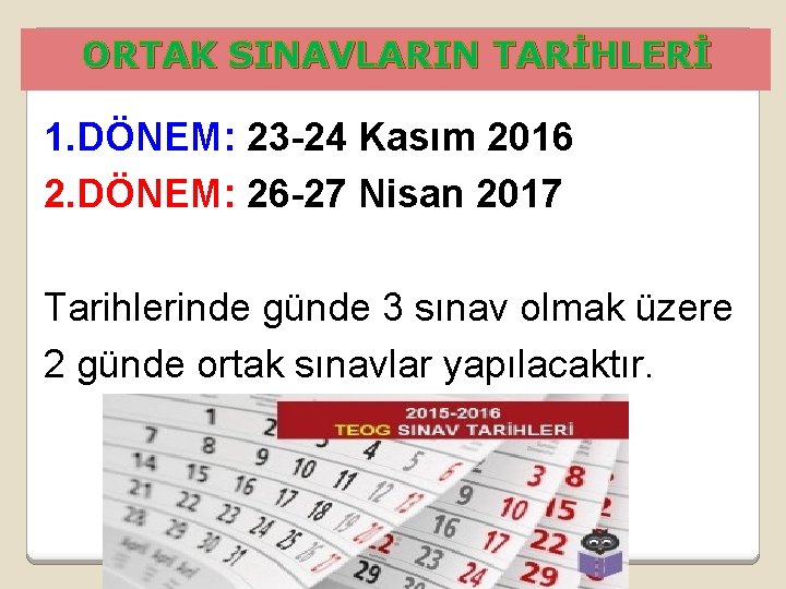 ORTAK SINAVLARIN TARİHLERİ 1. DÖNEM: 23 -24 Kasım 2016 2. DÖNEM: 26 -27 Nisan