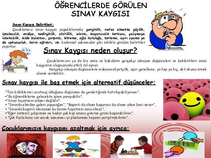 ÖĞRENCİLERDE GÖRÜLEN SINAV KAYGISI Sınav Kaygısı Belirtileri; Çocuklarımız sınav kaygısı yaşadıklarında; gerginlik, nefes almakta