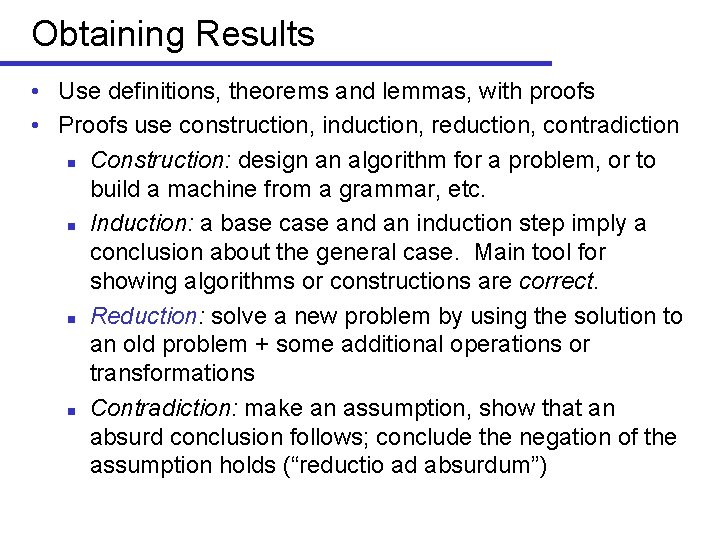 Obtaining Results • Use definitions, theorems and lemmas, with proofs • Proofs use construction,