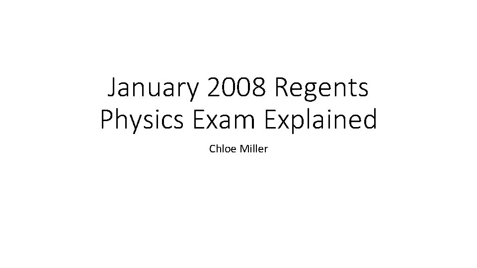 January 2008 Regents Physics Exam Explained Chloe Miller 
