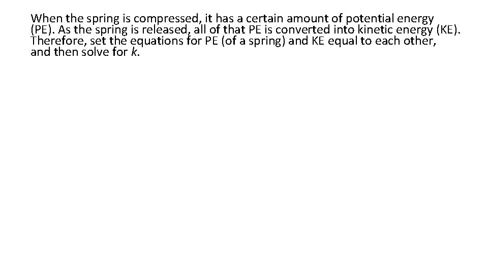 When the spring is compressed, it has a certain amount of potential energy (PE).