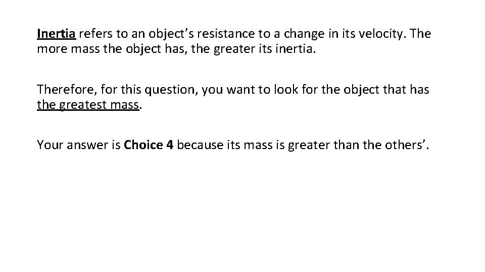 Inertia refers to an object’s resistance to a change in its velocity. The more