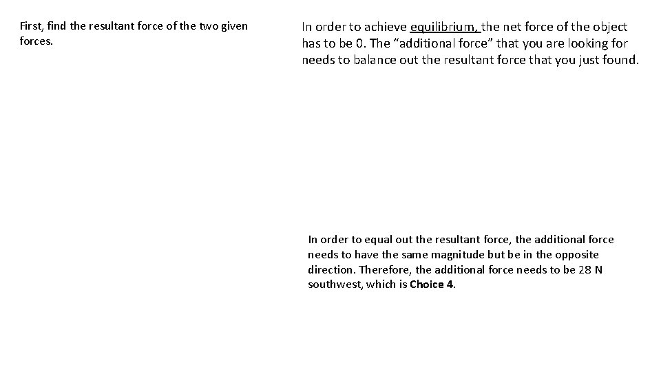 First, find the resultant force of the two given forces. In order to achieve