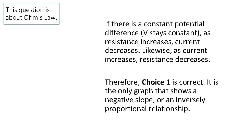 This question is about Ohm’s Law. If there is a constant potential difference (V