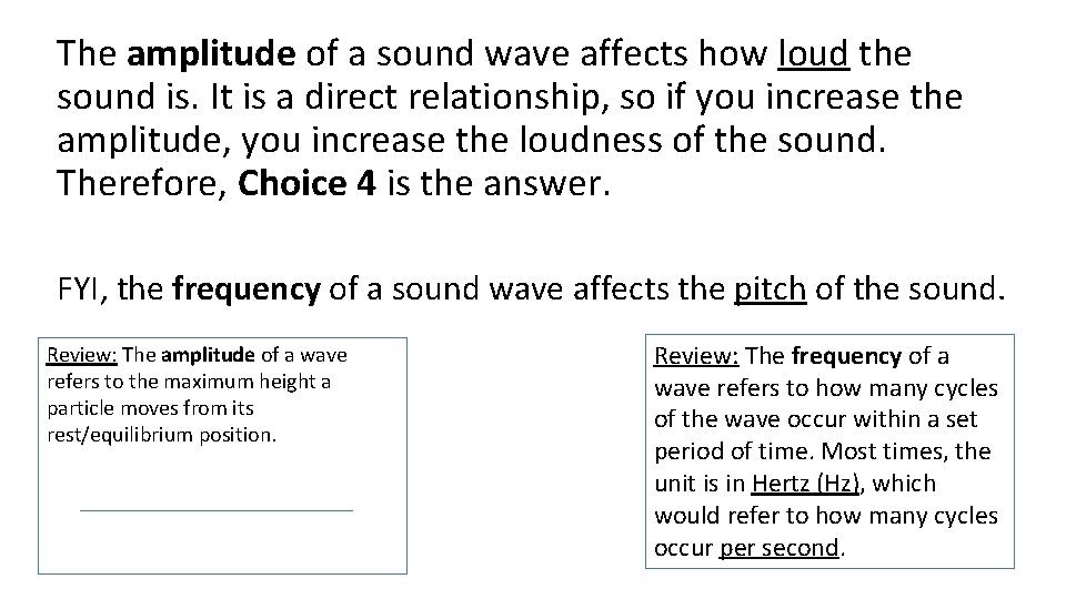 The amplitude of a sound wave affects how loud the sound is. It is