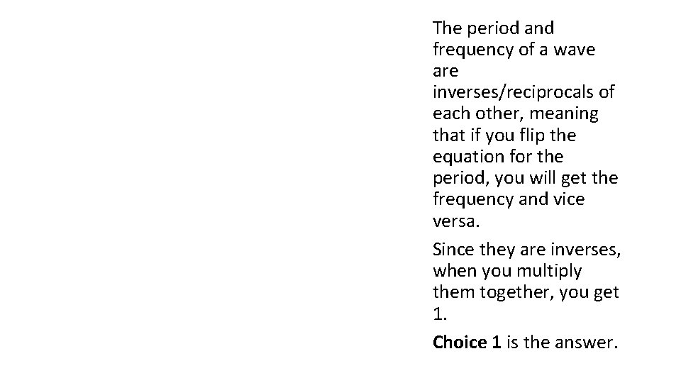 The period and frequency of a wave are inverses/reciprocals of each other, meaning that