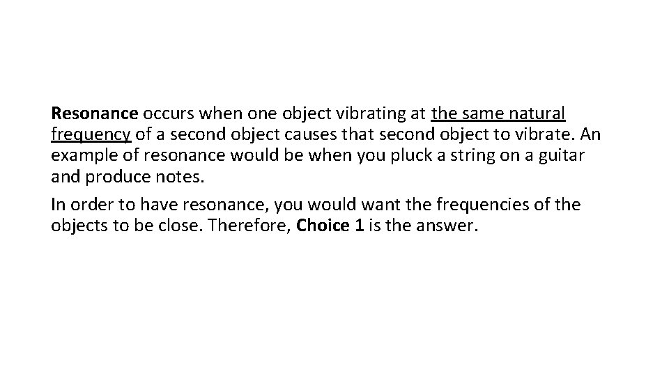 Resonance occurs when one object vibrating at the same natural frequency of a second