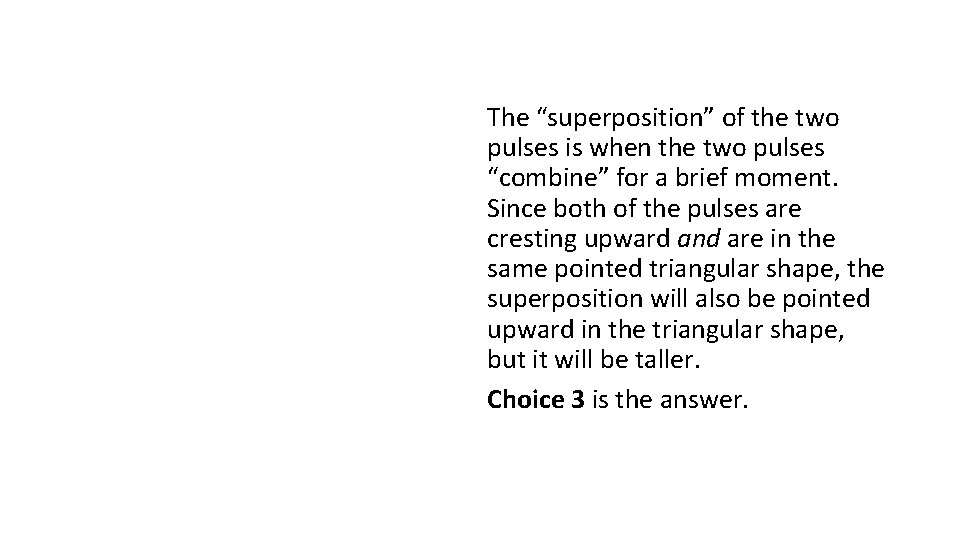 The “superposition” of the two pulses is when the two pulses “combine” for a