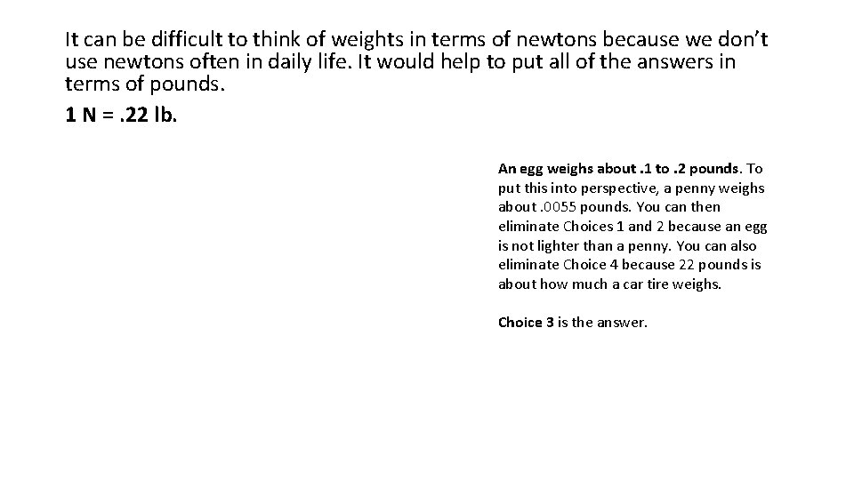 It can be difficult to think of weights in terms of newtons because we