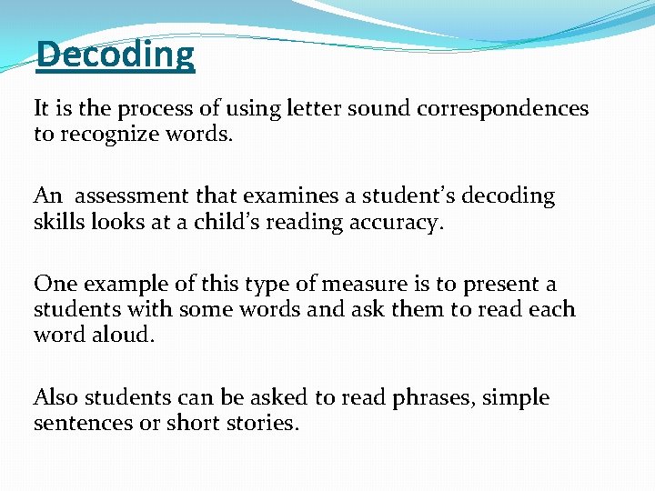 Decoding It is the process of using letter sound correspondences to recognize words. An Decoding It is the process of using letter sound correspondences to recognize words. An