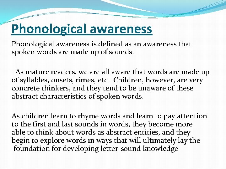 Phonological awareness is defined as an awareness that spoken words are made up of Phonological awareness is defined as an awareness that spoken words are made up of