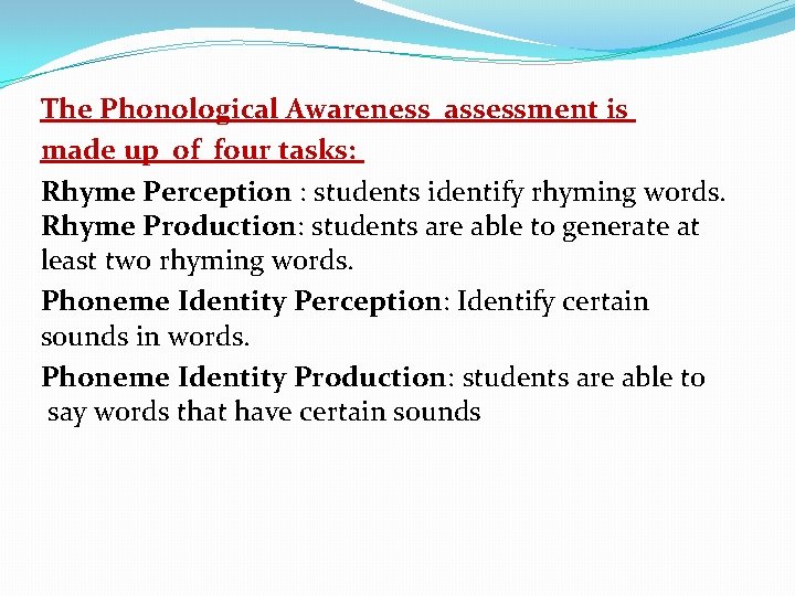 The Phonological Awareness assessment is made up of four tasks: Rhyme Perception : students The Phonological Awareness assessment is made up of four tasks: Rhyme Perception : students