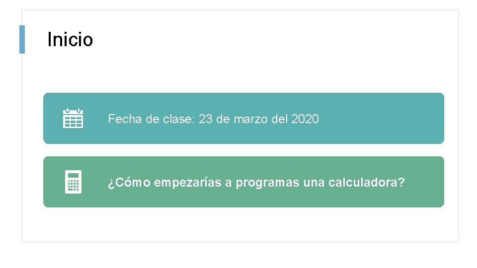 Inicio Fecha de clase: 23 de marzo del 2020 ¿Cómo empezarías a programas una Inicio Fecha de clase: 23 de marzo del 2020 ¿Cómo empezarías a programas una