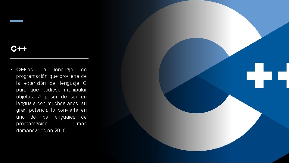 C++ • C++ es un lenguaje de programación que proviene de la extensión del C++ • C++ es un lenguaje de programación que proviene de la extensión del