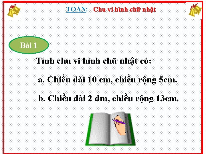 TOÁN: Chu vi hình chữ nhật Bài 1 Tính chu vi hình chữ nhật