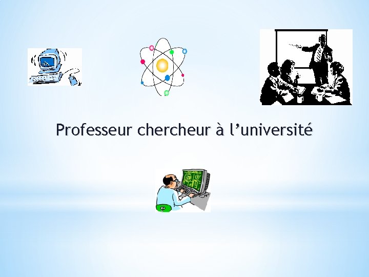 Professeur chercheur à l’université 