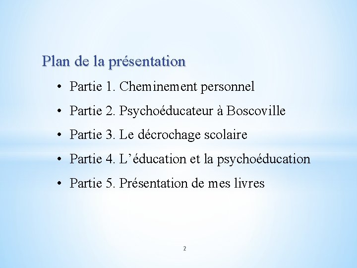 Plan de la présentation • Partie 1. Cheminement personnel • Partie 2. Psychoéducateur à