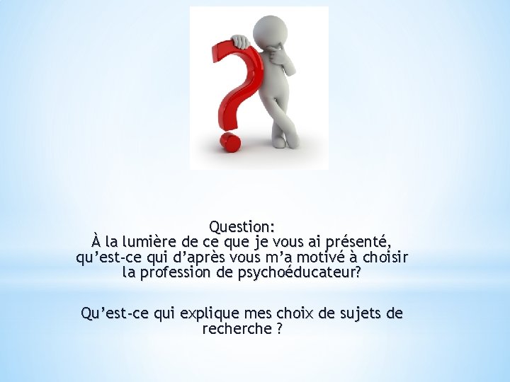 Question: À la lumière de ce que je vous ai présenté, qu’est-ce qui d’après