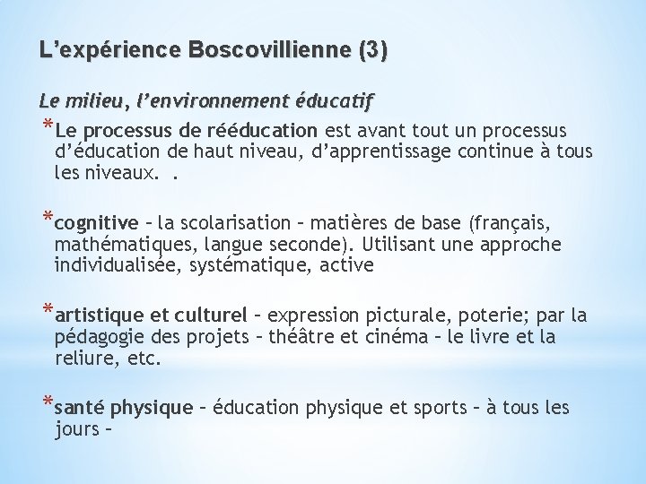 L’expérience Boscovillienne (3) Le milieu, l’environnement éducatif *Le processus de rééducation est avant tout