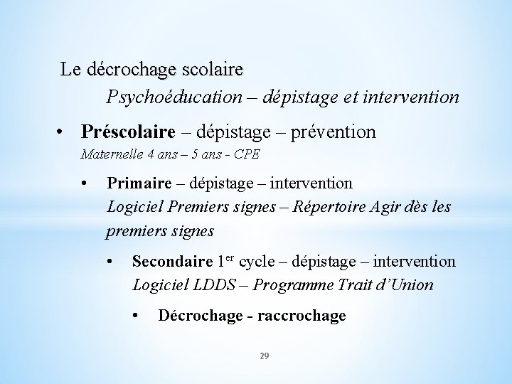 Le décrochage scolaire Psychoéducation – dépistage et intervention • Préscolaire – dépistage – prévention