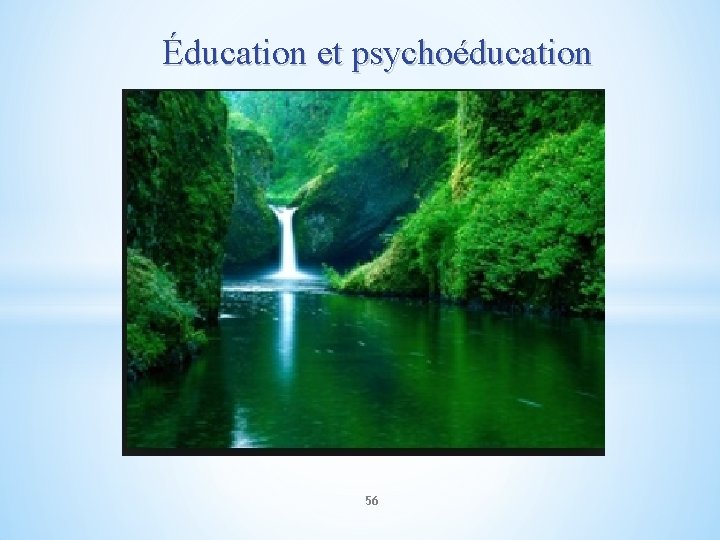 Éducation et psychoéducation 56 