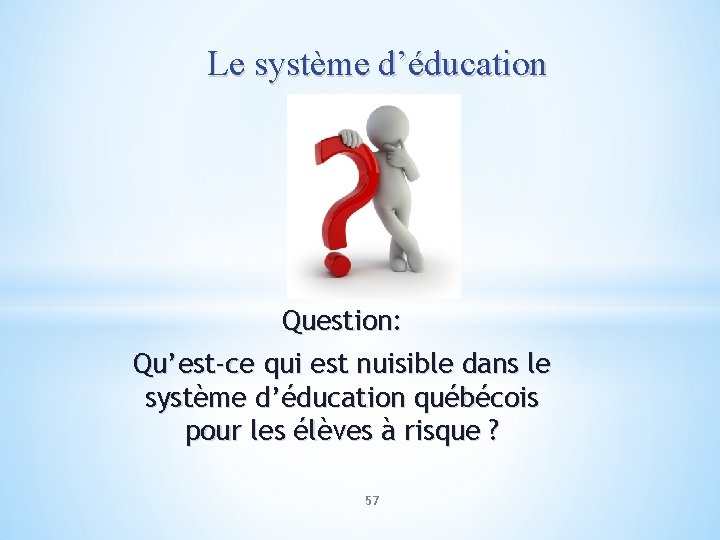 Le système d’éducation Question: Qu’est-ce qui est nuisible dans le système d’éducation québécois pour