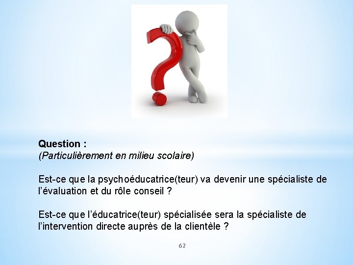 Question : (Particulièrement en milieu scolaire) Est-ce que la psychoéducatrice(teur) va devenir une spécialiste