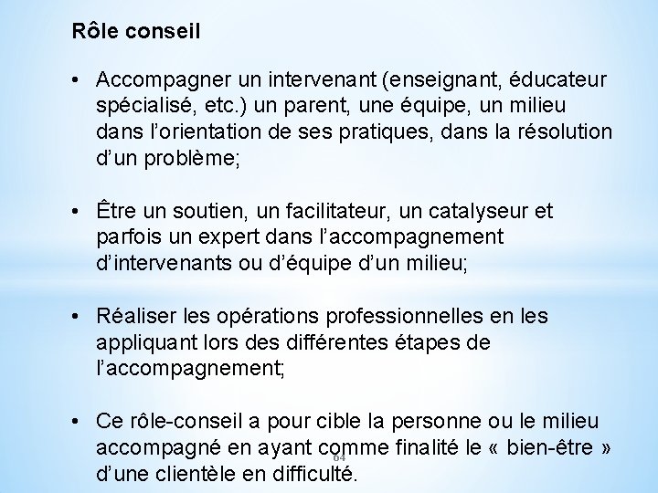 Rôle conseil • Accompagner un intervenant (enseignant, éducateur spécialisé, etc. ) un parent, une