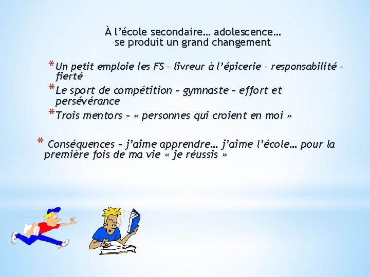 À l’école secondaire… adolescence… se produit un grand changement * Un petit emploie les