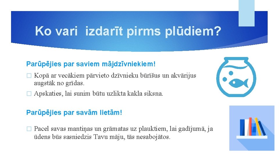 Ko vari izdarīt pirms plūdiem? Parūpējies par saviem mājdzīvniekiem! Kopā ar vecākiem pārvieto dzīvnieku