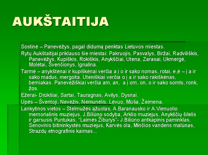 AUKŠTAITIJA Sostinė – Panevėžys, pagal didumą penktas Lietuvos miestas. Rytų Aukštaitijai priklauso šie miestai: