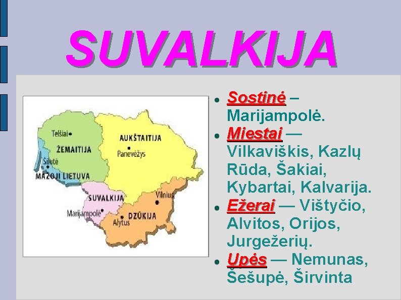 SUVALKIJA Sostinė – Marijampolė. Miestai — Vilkaviškis, Kazlų Rūda, Šakiai, Kybartai, Kalvarija. Ežerai —