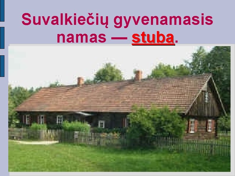 Suvalkiečių gyvenamasis namas — stuba 