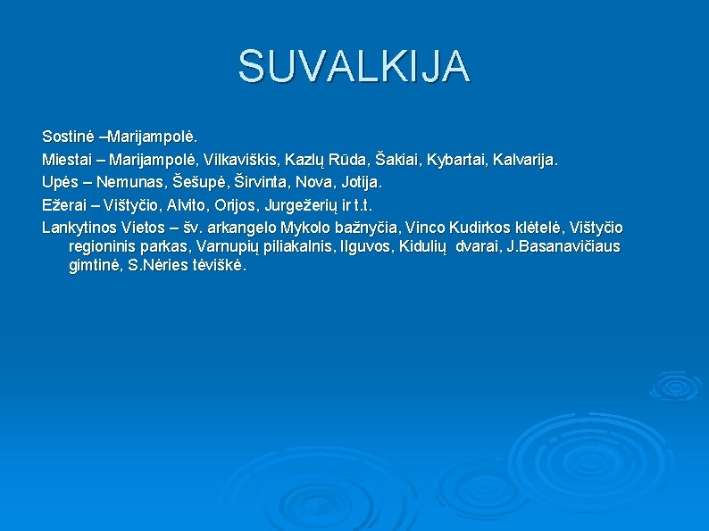 SUVALKIJA Sostinė –Marijampolė. Miestai – Marijampolė, Vilkaviškis, Kazlų Rūda, Šakiai, Kybartai, Kalvarija. Upės –