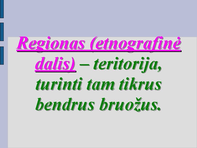 Regionas (etnografinė dalis) – teritorija, turinti tam tikrus bendrus bruožus. 