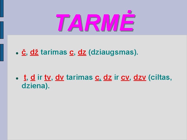 TARMĖ č, dž tarimas c, dz (dziaugsmas). t, d ir tv, dv tarimas c,