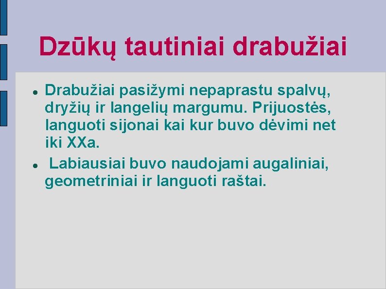 Dzūkų tautiniai drabužiai Drabužiai pasižymi nepaprastu spalvų, dryžių ir langelių margumu. Prijuostės, languoti sijonai