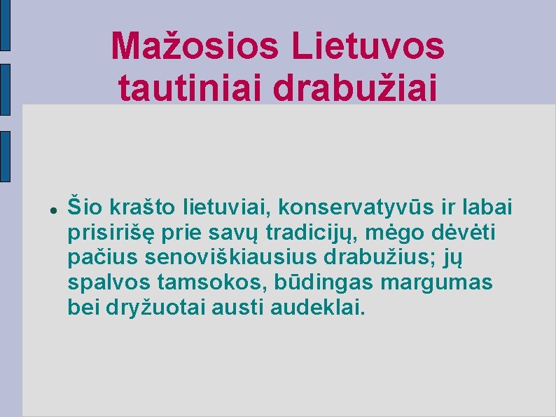 Mažosios Lietuvos tautiniai drabužiai Šio krašto lietuviai, konservatyvūs ir labai prisirišę prie savų tradicijų,