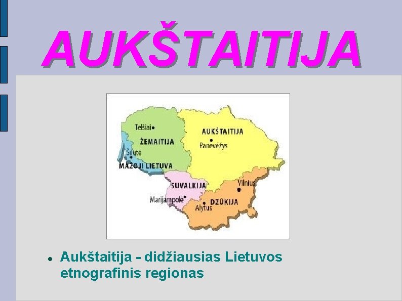 AUKŠTAITIJA Aukštaitija - didžiausias Lietuvos etnografinis regionas 