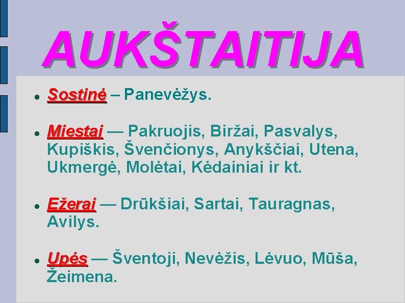 AUKŠTAITIJA Sostinė – Panevėžys. Miestai — Pakruojis, Biržai, Pasvalys, Kupiškis, Švenčionys, Anykščiai, Utena, Ukmergė,