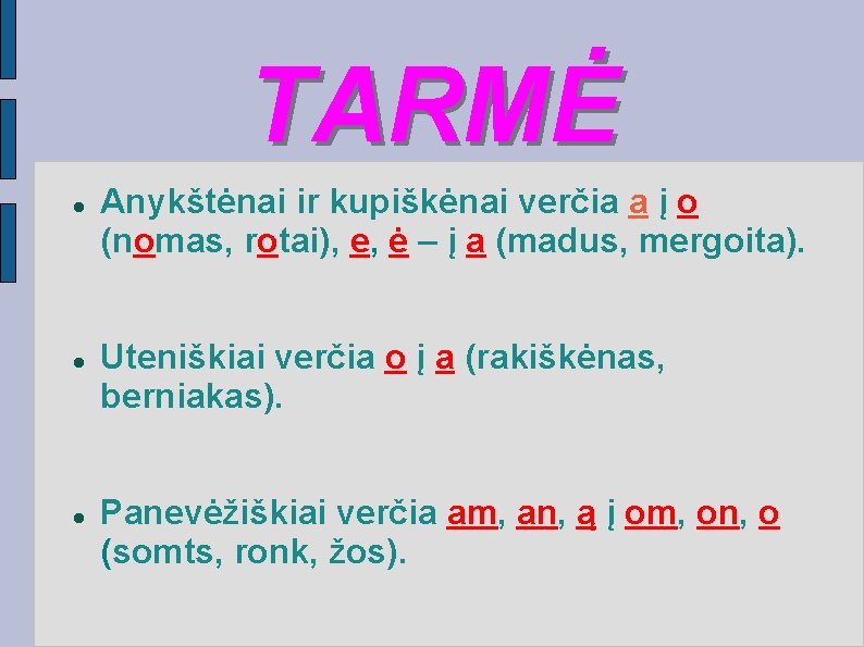 TARMĖ Anykštėnai ir kupiškėnai verčia a į o (nomas, rotai), e, ė – į