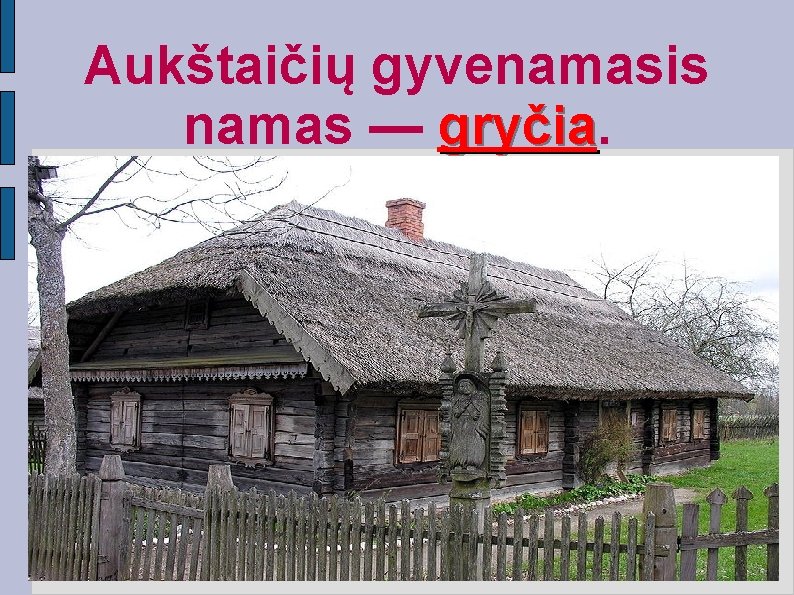 Aukštaičių gyvenamasis namas — gryčia 