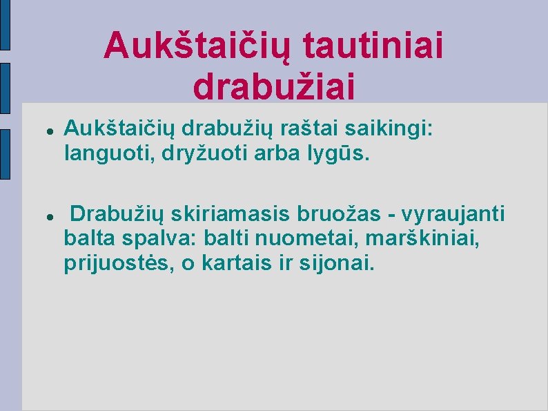 Aukštaičių tautiniai drabužiai Aukštaičių drabužių raštai saikingi: languoti, dryžuoti arba lygūs. Drabužių skiriamasis bruožas