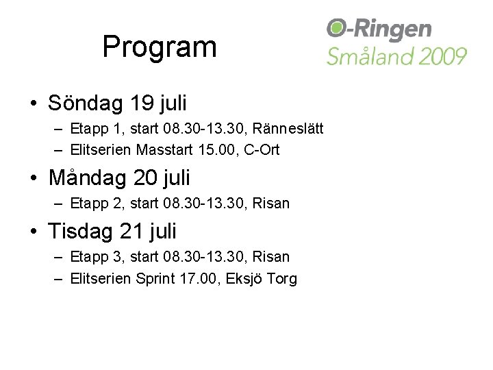 Program • Söndag 19 juli – Etapp 1, start 08. 30 -13. 30, Ränneslätt