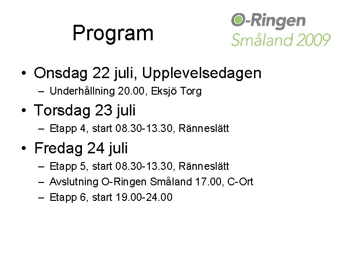Program • Onsdag 22 juli, Upplevelsedagen – Underhållning 20. 00, Eksjö Torg • Torsdag