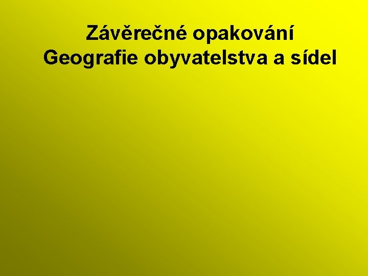 Závěrečné opakování Geografie obyvatelstva a sídel 