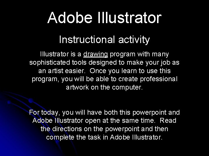 Adobe Illustrator Instructional activity Illustrator is a drawing program with many sophisticated tools designed